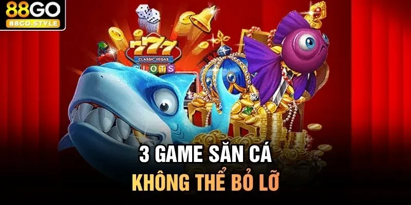3 game săn cá không thể bỏ lỡ