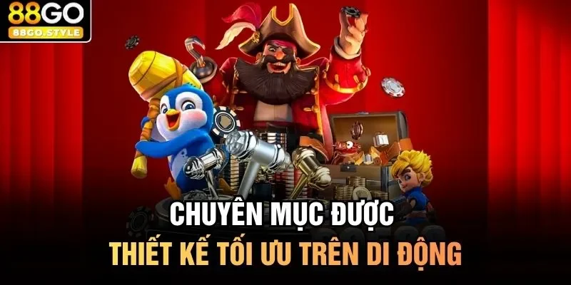 Chuyên mục được thiết kế tối ưu trên di động