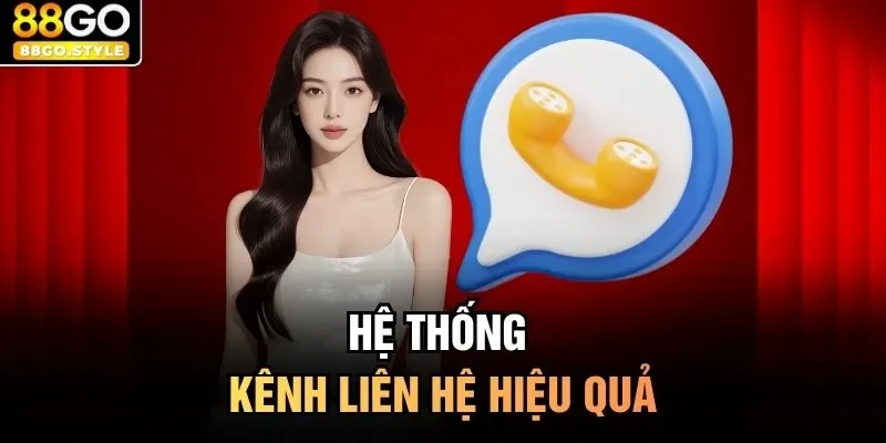 Hệ thống kênh liên hệ hiệu quả 