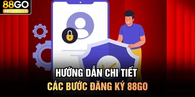 Hướng dẫn chi tiết các bước đăng ký 88GO