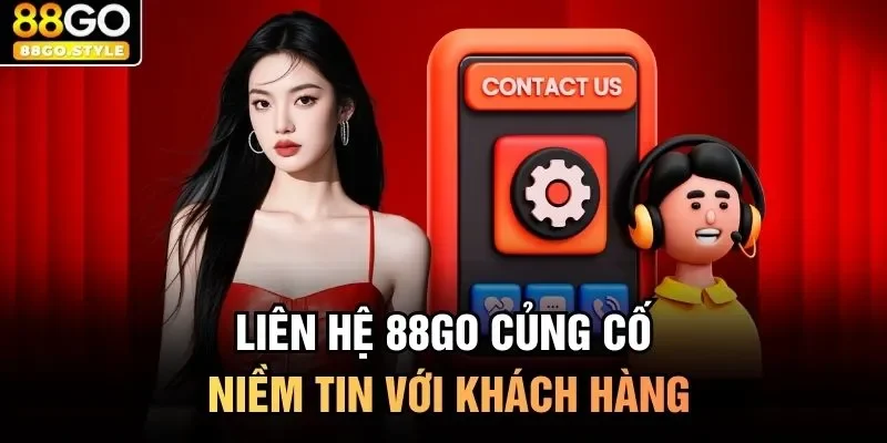 Liên hệ 88GO củng cố niềm tin với khách hàng