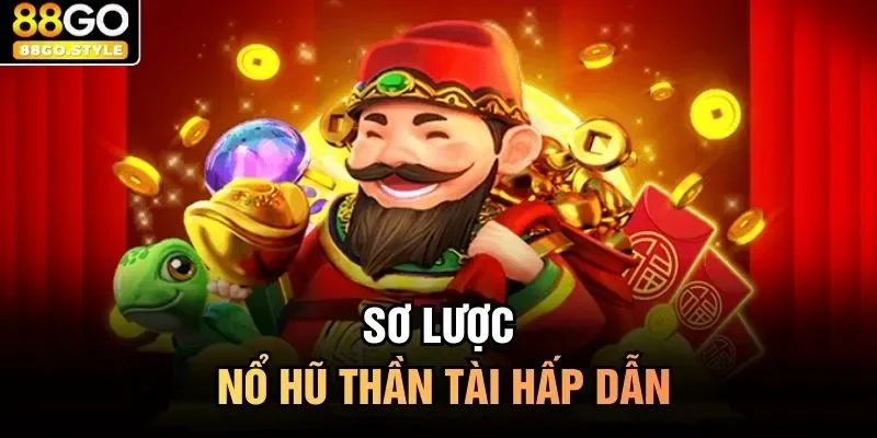 Sơ lược nổ hũ thần tài hấp dẫn