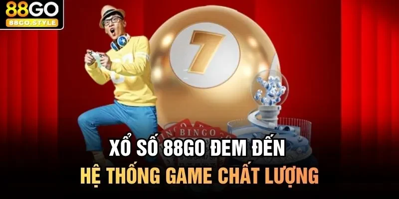 Xổ số 88GO đem đến hệ thống game chất lượng