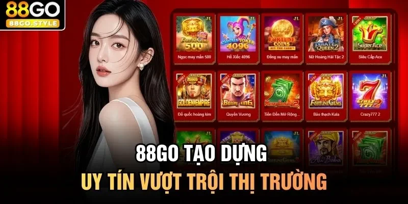88GO tạo dựng uy tín vượt trội thị trường